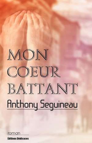 Mon Coeur Battant de Anthony Seguineau