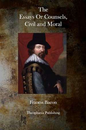 The Essays or Counsels, Civil and Moral de Francis Bacon