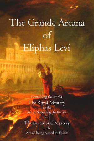 The Grande Arcana of Eliphas Levi de Eliphas Levi