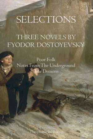 Selections Three Novels by Fyodor Dostoyevsky de Fyodor Dostoyevsky