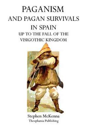 Paganism and Pagan Survivals in Spain de Stephen McKenna