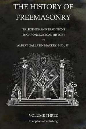 The History of Freemasonry Volume 3 de Albert Gallatin Mackey