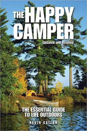 The Happy Camper: An Essential Guide to Life Outdoors de Kevin Callan