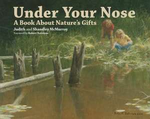 Under Your Nose: A Book about Nature's Gifts de Judith McMurray