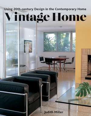 Vintage Home: Using 20th-Century Design in the Contemporary Home de Judith Miller