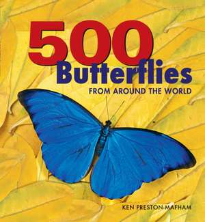 500 Butterflies: Butterflies from Around the World de Ken Preston-Mafham