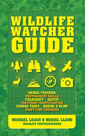 Wildlife Watcher Guide: Animal Tracking - Photography Skills - Fieldcraft - Safety - Footprint Indentification - Camera Traps - Making a Blind de Michael Leach