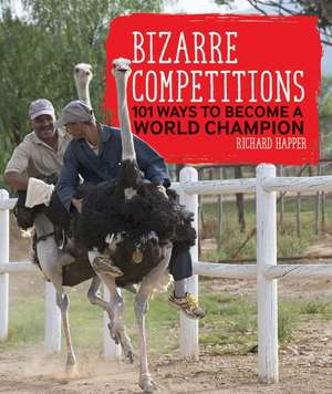 Bizarre Competitions: 101 Ways to Become a World Champion de Richard Happer