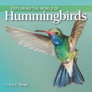 Exploring the World of Hummingbirds de Tracy C Read