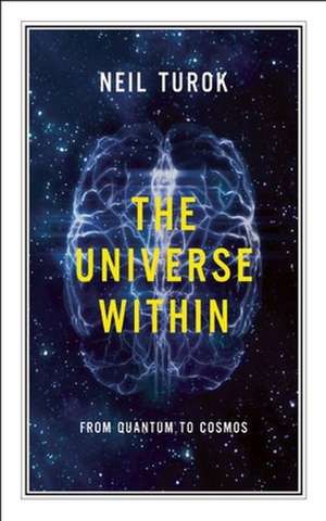 The Universe Within: From Quantum to Cosmos de Neil Turok