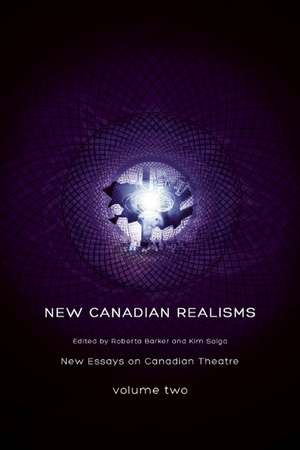 New Canadian Realisms: New Essays on Canadian Theatre, Volume 2 de Roberta Barker