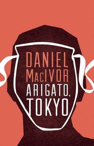 Arigato, Tokyo de Daniel MacIvor