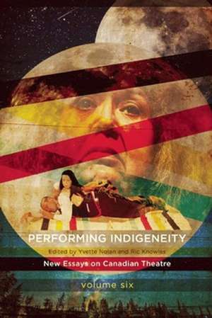 Performing Indigeneity: New Essays on Canadian Theatre de Yvette Nolan