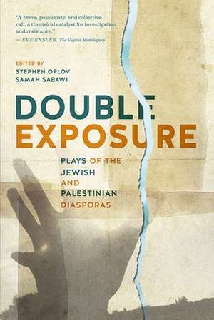 Double Exposure: Plays of the Jewish and Palestinian Diasporas de Stephen Orlov