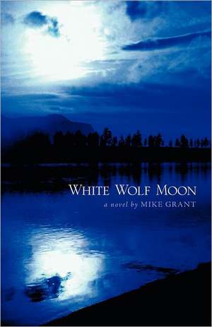 White Wolf Moon de Mike Grant