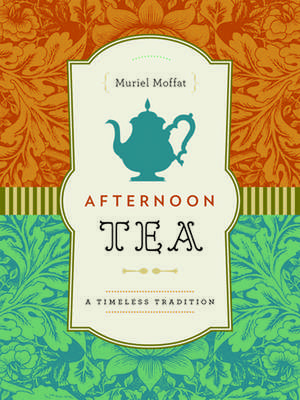 Afternoon Tea: A Timeless Tradition de Muriel Moffat