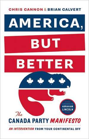 America, But Better: The Canada Party Manifesto de Chris Cannon