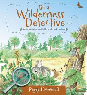 Be a Wilderness Detective de Peggy Kochanoff