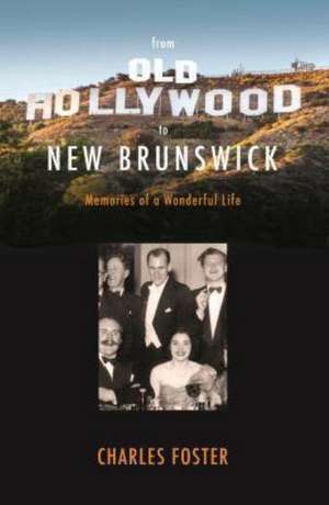 From Old Hollywood to New Brunswick de Charles Foster