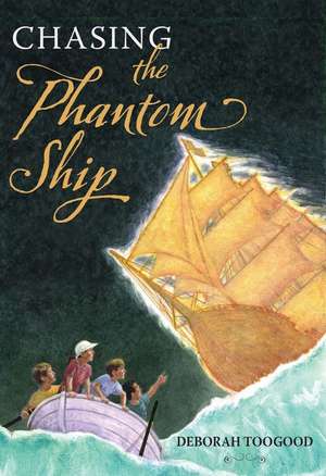 Chasing the Phantom Ship de Deborah Toogood