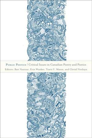 Public Poetics: Critical Issues in Canadian Poetry and Poetics de Bart Vautour