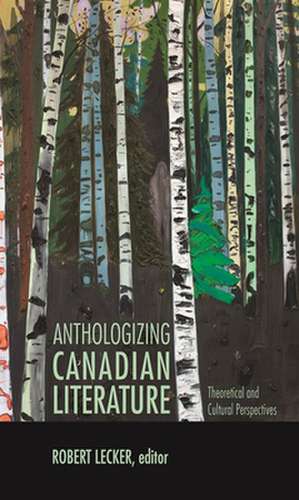 Anthologizing Canadian Literature: Theoretical and Cultural Perspectives de Robert Lecker