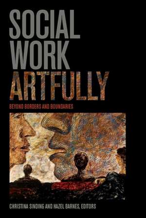 Social Work Artfully: Beyond Borders and Boundaries de Christina Sinding