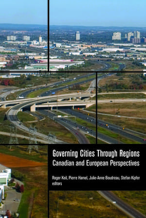 Governing Cities through Regions: Canadian and European Perspectives de Roger Keil