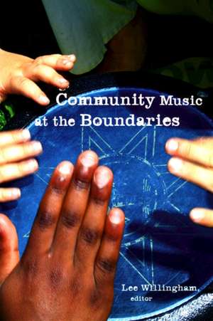 Community Music at the Boundaries de Lee Willingham