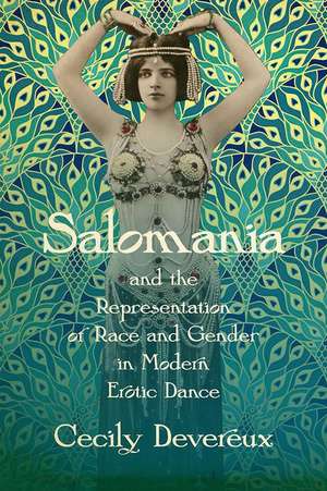 Salomania and the Representation of Race and Gender in Modern Erotic Dance de Cecily Devereux