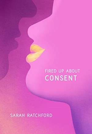 Fired Up about Consent de Sarah Ratchford