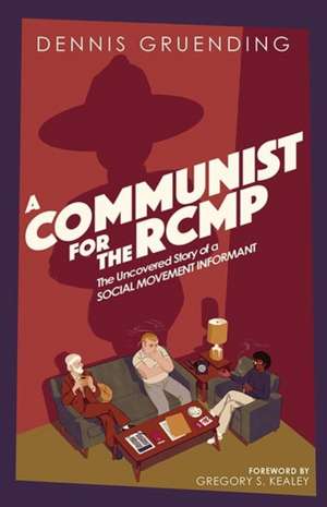 A Communist for the Rcmp de Dennis Gruending