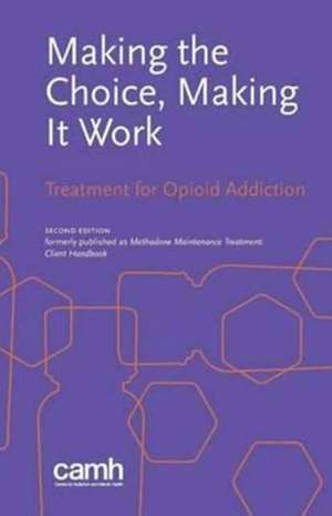 Making the Choice, Making It Work de Centre for Addiction and Mental Health