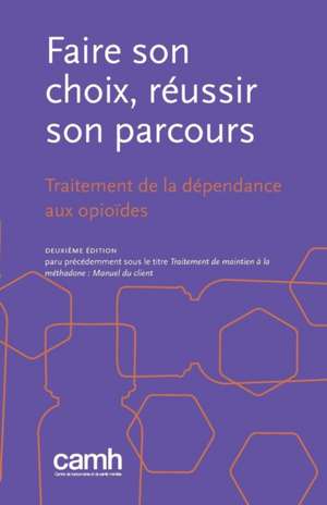 Faire son choix, réussir son parcours: Traitement de la dépendance aux opioïdes de Camh