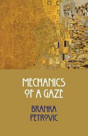 Mechanics of a Gaze de Branka Petrovic