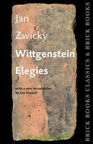 Wittgenstein Elegies: Brick Books Classics 6 de Jan Zwicky