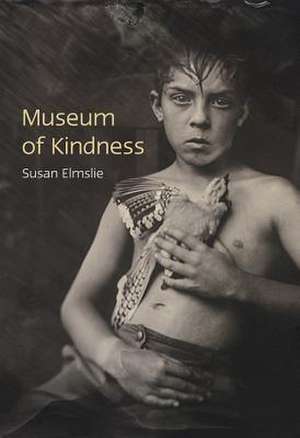 Museum of Kindness de Susan Elmslie