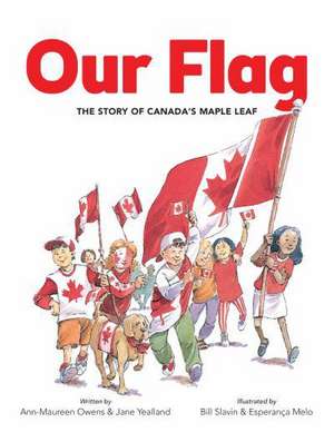 Our Flag: The Story of Canada's Maple Leaf de Ann-Maureen Owens