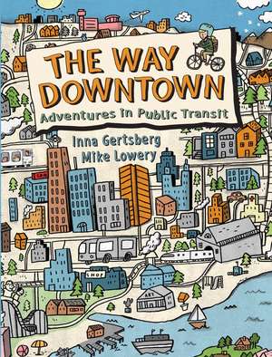 The Way Downtown: Adventures in Public Transit de Inna Gertsberg