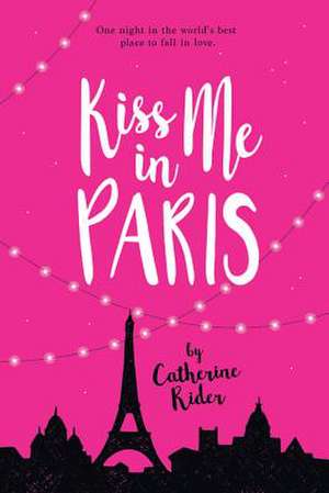 Kiss Me in Paris de Catherine Rider