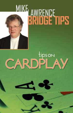 Tips on Cardplay - Mike Lawrence Bridge Tips: A Quizbook de Mike Lawrence