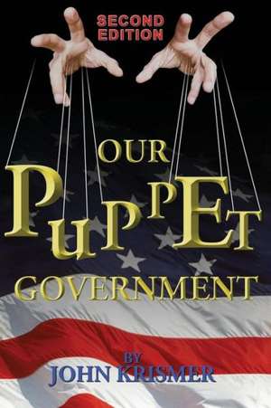 Our Puppet Government (Updated & Revised 2nd Edition) de John R. Krismer