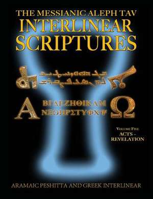 Messianic Aleph Tav Interlinear Scriptures (Matis) Volume Five Acts-Revelation, Aramaic Peshitta-Greek-Hebrew-Phonetic Translation-English, Bold Black de Sanford, William H.