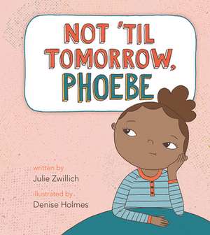 Not 'Til Tomorrow, Phoebe de Julie Zwillich