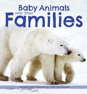 Baby Animals with Their Families de Suzi Eszterhas