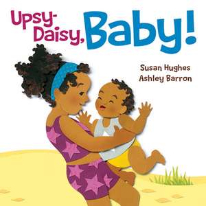 Upsy Daisy, Baby!: How Families Around the World Carry Their Little Ones de Susan Hughes