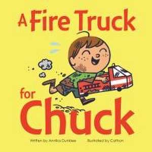 A Fire Truck for Chuck de Annika Dunklee