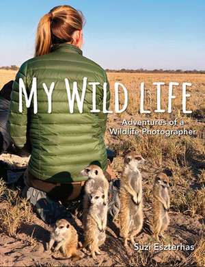 My Wild Life: Adventures of a Wildlife Photographer de Suzi Eszterhas