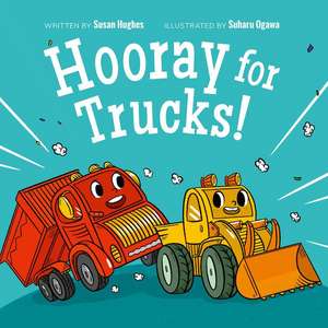 Hooray for Trucks! de Susan Hughes