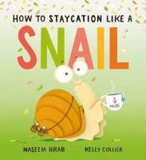 How to Staycation Like a Snail de Naseem Hrab